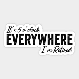 It's 5 o'clock everywhere I'm Retired, Funny Summer Retired Sticker